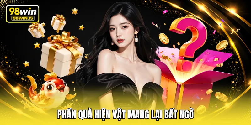Phần quà hiện vật mang lại bất ngờ